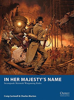 Alle Details zum Brettspiel In Her Majesty's Name: Steampunk Skirmish Wargaming Rules und ähnlichen Spielen